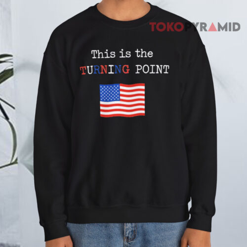 Charlie Kirk This Is Our Turning Point Sweatshirt Charlie Kirk This Is Our Turning Point Sweatshirt