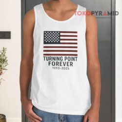 Charlie Kirk Turning Point Forever 1993 2025 Shirt 2 Charlie Kirk Turning Point Forever 1993 2025 Tank Top