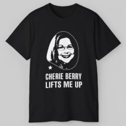 Cherie Berry Lifts Me Up T shirt