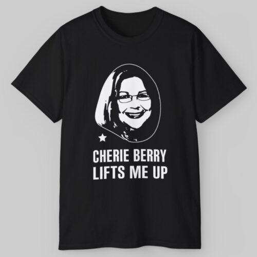Cherie Berry Lifts Me Up T shirt Cherie Berry Lifts Me Up T shirt