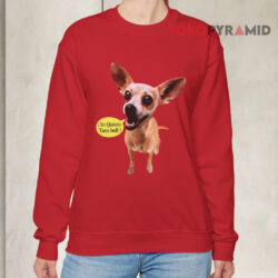 Chihuahua Yo Quiero Taco Bell Shirt 3 Chihuahua Yo Quiero Taco Bell Sweatshirt