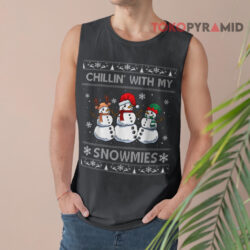 Chillin With My Snowmies Ugly Christmas Sweatshirt 3 Chillin With My Snowmies Ugly Christmas Tank Top