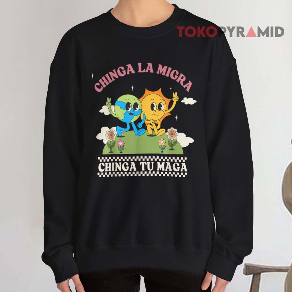 Chinga La Migra Chinga Tu Maga Sweatshirt Chinga La Migra Chinga Tu Maga Sweatshirt
