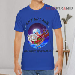 Christmas Ain't No Laws When You're Drinking Claus T shirt