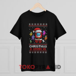 Christmas Is Among Us Sweatshirt 2 Christmas Is Among Us Black T shirt
