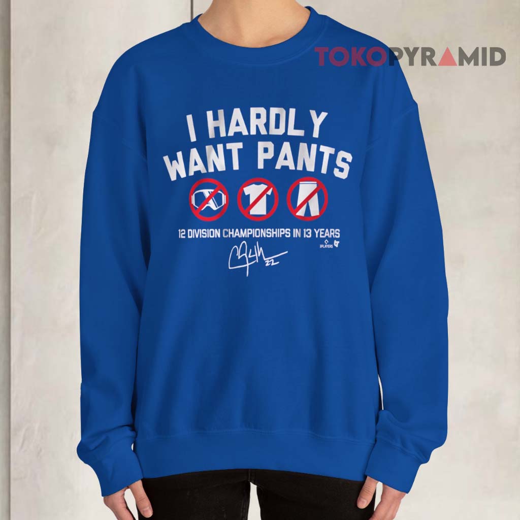 Clayton Kershaw I Hardly Want Pants Signatures Sweatshirt Clayton Kershaw I Hardly Want Pants Signatures Sweatshirt