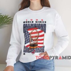 Cleveland Indians 1995 World Series Champions Shirt 3 Cleveland Indians 1995 World Series Champions Shirt White Sweatshirt