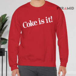 Coca-Cola Coke Is It Shirt 3 Coca cola Coke Is It Sweatshirt