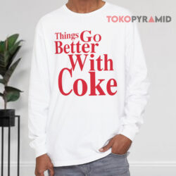 Coca-Cola Things Go Better With Coke Shirt 4 Coca cola Things Go Better With Coke Long sleeved