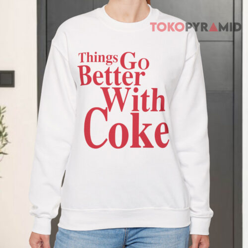 Coca cola Things Go Better With Coke Sweatshirt Coca cola Things Go Better With Coke Sweatshirt