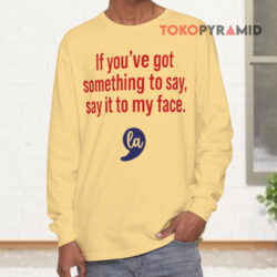 Comma La Kamala If You've Got Something To Say Say It To My Face Long sleeved