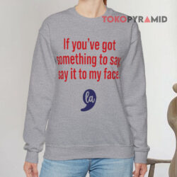 Comma La Kamala If You've Got Something To Say Say It To My Face Sweatshirt