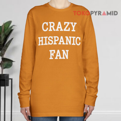 Crazy Hispanic Fan Long sleeved