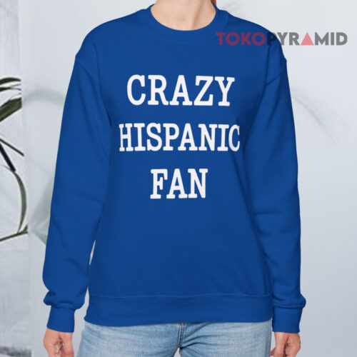 Crazy Hispanic Fan Sweatshirt