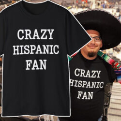 Crazy Hispanic Fan T shirt