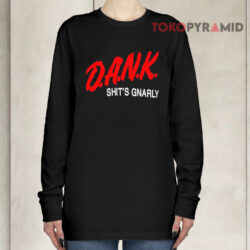 D a n k Shit's Gnarly Long sleeved
