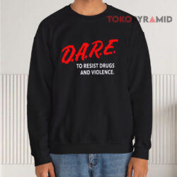 D a r e To Resist Drugs And Violence Sweatshirt