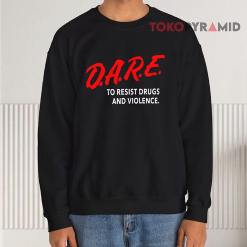 D a r e To Resist Drugs And Violence Sweatshirt