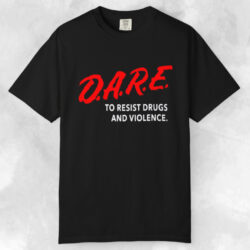 D a r e To Resist Drugs And Violence T shirt