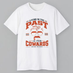 Mike Ditka Living in The Past is For Cowards Shirt