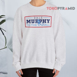 Dale Murphy To The Hall Shirt 2 Dale Murphy To The Hall Sweatshirt