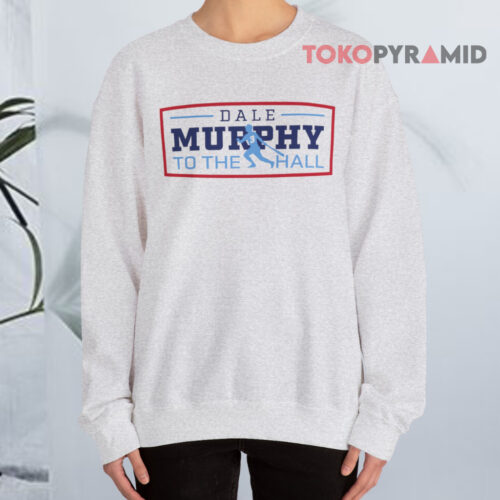 Dale Murphy To The Hall Sweatshirt Dale Murphy To The Hall Sweatshirt