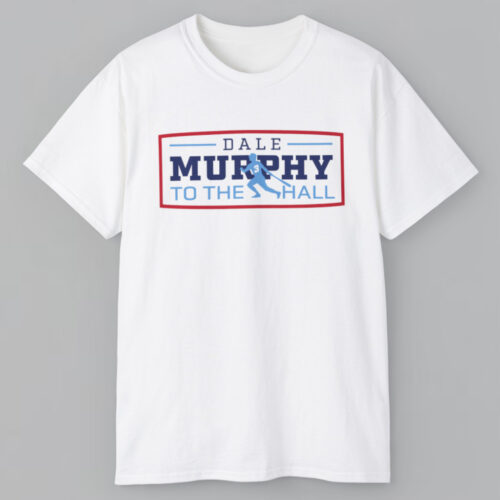 Dale Murphy To The Hall T shirt Dale Murphy To The Hall T shirt