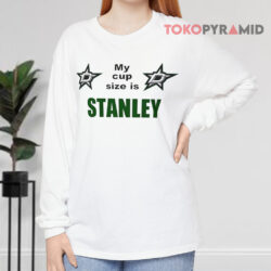 Dallas Stars My Cup Size Is Stanley Shirt 3 Dallas Stars My Cup Size Is Stanley Long sleeved