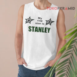 Dallas Stars My Cup Size Is Stanley Shirt 4 Dallas Stars My Cup Size Is Stanley Tank Top