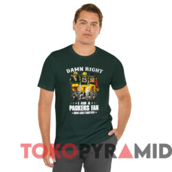 Damn Right Favre Starr I Am A Packers Fan Now And Forever T shirt Green T shirt