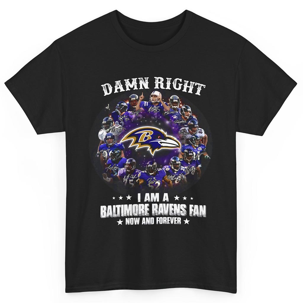 Damn Right I Am A Baltimore Ravens Fan Now And Forever Shirt Damn Right I Am A Baltimore Ravens Fan Now And Forever Shirt
