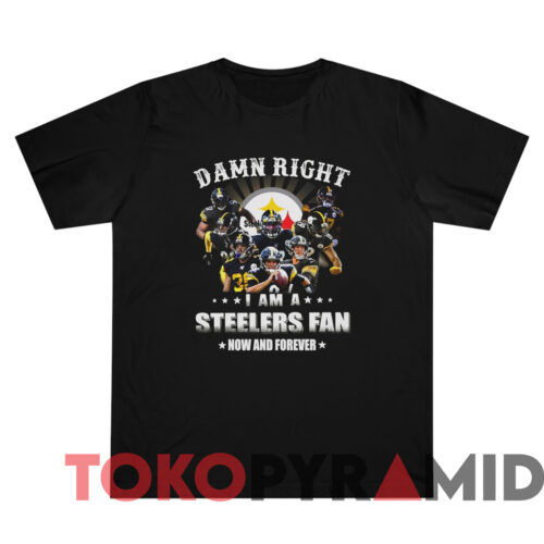 Damn Right I Am A Pittsburgh Steelers Fan Now And Forever T shirt Black T shirt Damn Right I Am A Pittsburgh Steelers Fan Now And Forever T shirt Black T shirt