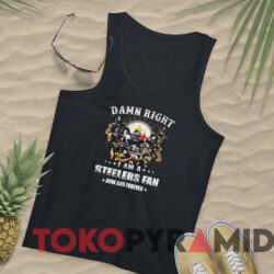 Damn Right I Am A Pittsburgh Steelers Fan Now And Forever T-shirt 4 Damn Right I Am A Pittsburgh Steelers Fan Now And Forever T shirt Black TankTop