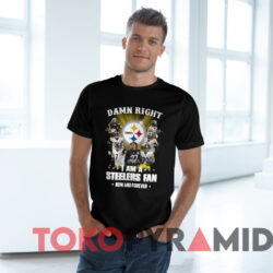 Damn Right I Am A Steelers Fan Now And Forever T shirt Black T Shirt