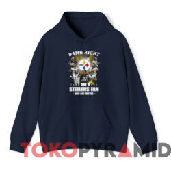 Damn Right I Am A Steelers Fan Now And Forever T shirt Navy Hoodie