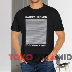 Damnit I Ironed My Joy Division Shirt Black T shirt