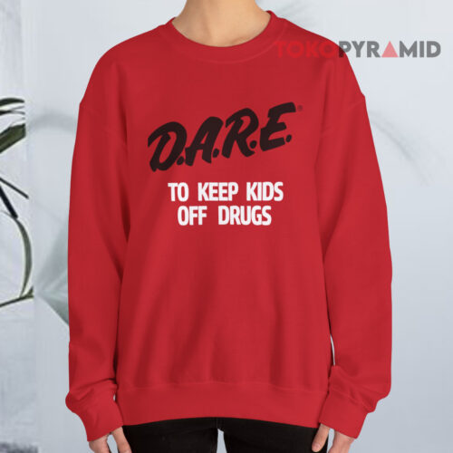 Dare To Keep Kids Off Drugs Vintage Sweatshirt Dare To Keep Kids Off Drugs Vintage Sweatshirt