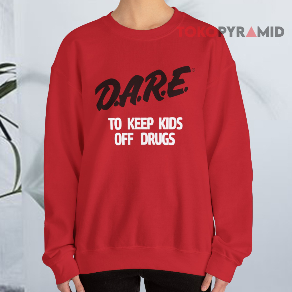 Dare To Keep Kids Off Drugs Vintage Sweatshirt Dare To Keep Kids Off Drugs Vintage Sweatshirt