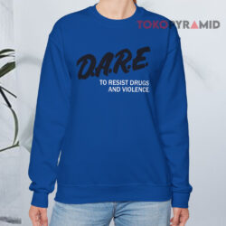 DARE To Resist Drugs And Violence T-shirt 3 Dare To Resist Drugs And Violence Sweatshirt