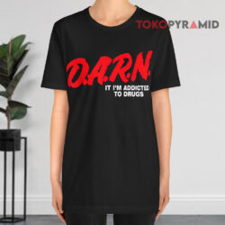 Darn It I'm Addicted To Drugs Black T shirt