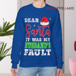 Dear Santa It Was My Husband's Fault Merry Christmas Blue Sweatshirt