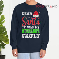 Dear Santa It Was My Husband's Fault Merry Christmas Sweatshirt 4 Dear Santa It Was My Husband's Fault Merry Christmas Long sleeved