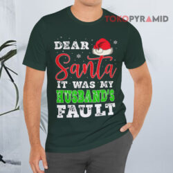 Dear Santa It Was My Husband's Fault Merry Christmas Sweatshirt 2 Dear Santa It Was My Husband's Fault Merry Christmas T shirt