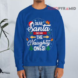 Dear Santa They Are the Naughty Ones Christmas Sweatshirt 4 Dear Santa They Are The Naughty Ones Christmas Blue Sweatshirt