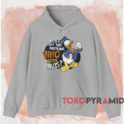 Donald Duck With A Shirt This Awesome Who Needs Pants T-shirt 2 Donald Duck With A Shirt This Awesome Who Needs Pants T shirt Grey Hoodie