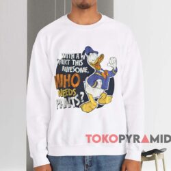Donald Duck With A Shirt This Awesome Who Needs Pants T-shirt 4 Donald Duck With A Shirt This Awesome Who Needs Pants T shirt White Sweatshirt