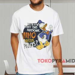 Donald Duck With A Shirt This Awesome Who Needs Pants T shirt White T shirt