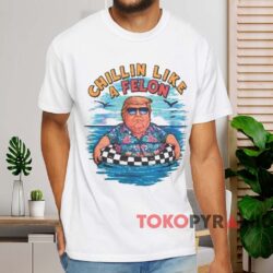 Donald Trump Chillin Like A Felon Shirt White T shirt