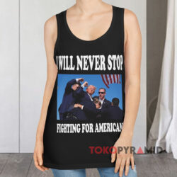 Donald Trump I Will Never Stop Fighting For America Tank Top