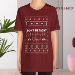 Don't Be Tachy Nurse Christmas Sweatshirt 2 Don't Be Tachy Nurse Christmas T shirt